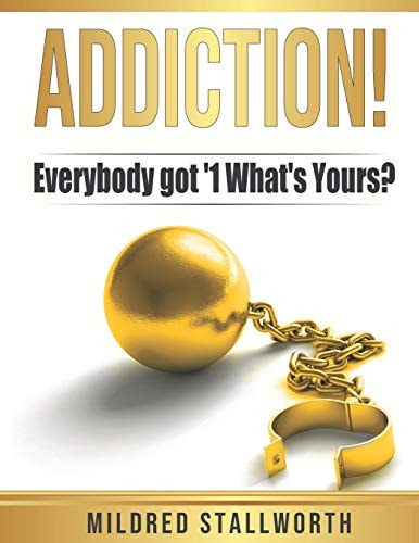 Addiction! Everybody Got '1 What's Yours?