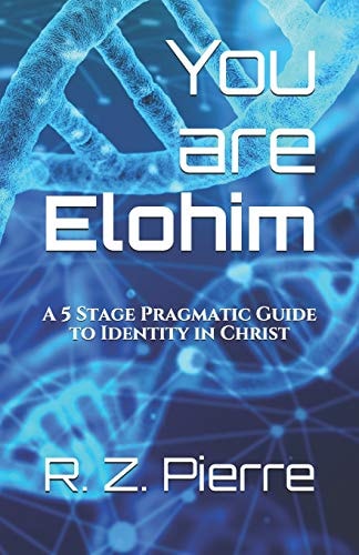 You Are Elohim A 5 Stage Pragmatic Guide to Identity in Christ