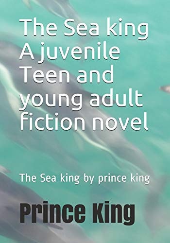 The Sea King a Juvenile Teen and Young Adult Fiction Novel The Sea King by Prince King