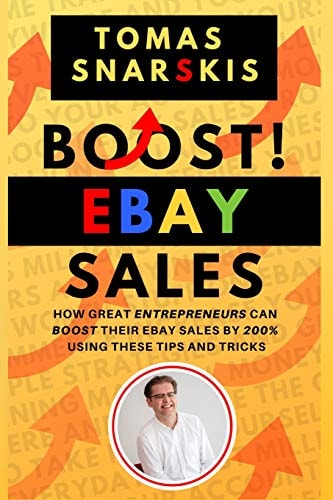Boost Ebay Sales! How Great Entrepreneurs Can Boost Their Ebay Sales by 200% Using These Tips and Tricks