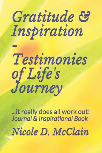Gratitude and Inspiration - Testimonies of Life's Journey ... it Really Does All Work Out