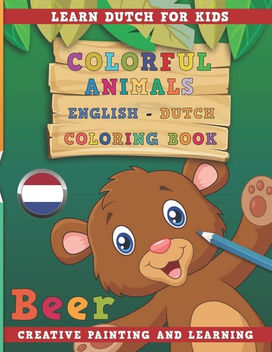 Colorful Animals English - Dutch Coloring Book. Learn Dutch for Kids. Creative Painting and Learning.