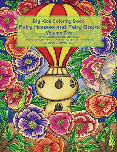 Big Kids Coloring Book Fairy Houses and Fairy Doors Volume Five 50+ Line-Art and Grayscale Illustrations to Color on Single-Sided Pages Plus Bonus Pages from the Artist's Most Popular Coloring Books