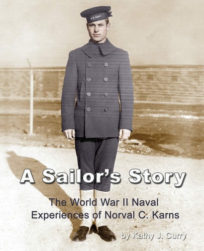A Sailor's Story The World War II Naval Experiences of Norval C. Karns
