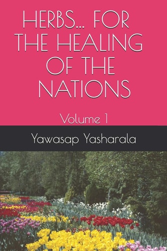 Herbs... for the Healing of the Nations Volume 1