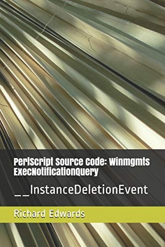 PerlScript Source Code: Winmgmts ExecNotificationQuery __InstanceDeletionEvent