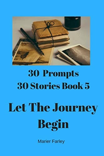 30 Prompts 30 Stories Book 5 Let the Journey Begin