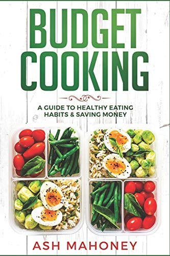 Budget Cooking A Guide to Healthy Eating Habits & Saving Money