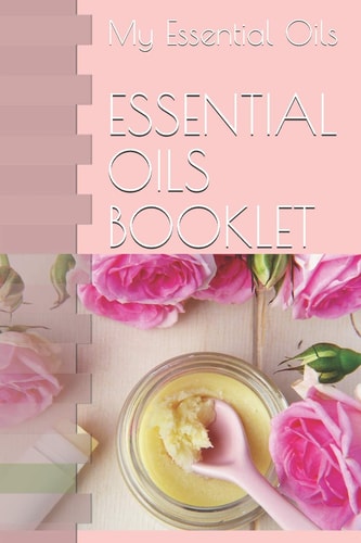 Essential Oils Booklet My Essential Oils
