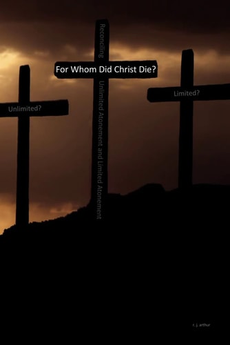 For Whom Did Christ Die? Reconciling Unlimited Atonement and Limited Atonement