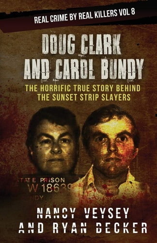 Doug Clark and Carol Bundy The Horrific True Story Behind the Sunset Strip Slayers