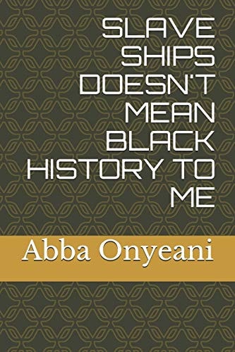 Slave Ships Doesn't Mean Black History to Me