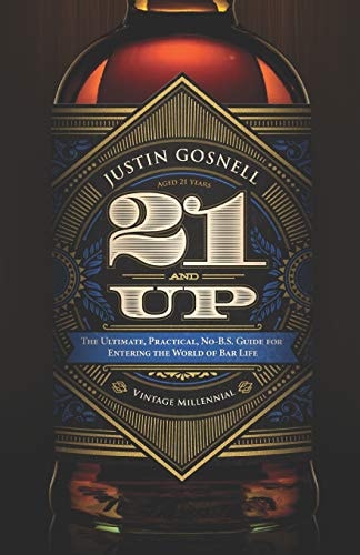 21 And Up The Ultimate, Practical, No-B.S. Guide for Entering the World of Bar Life