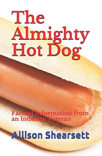 The Almighty Hot Dog Factual Information from an Industry Veteran