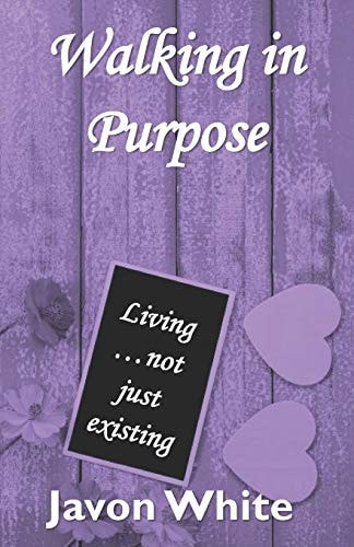 Walking in Purpose Living... Not Just Existing