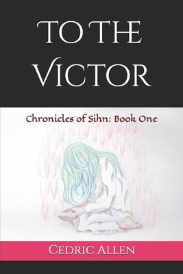 To the Victor Chronicles of Sihn: Book One