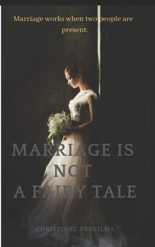 Marriage Is Not a Fairy Tale Marriage Works When Two People Are Present.