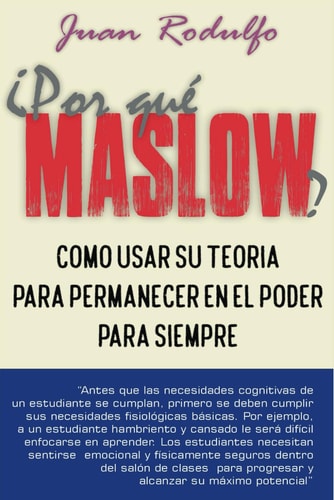¿Por Qué Maslow? Como usar su Teoría para permanecer en el Poder para Siempre