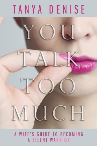 You Talk Too Much A Wife's Guide To Becoming A Silent Warrior