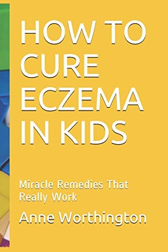 How to Cure Eczema in Kids Miracle Remedies That Really Work