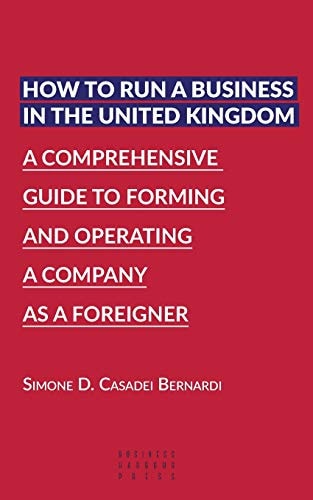 How to Run a Business in the United Kingdom A Comprehensive Guide to Forming and Operating a Company As a Foreigner