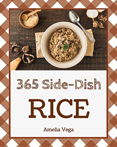 Rice Side Dish 365 Enjoy 365 Days with Amazing Rice Side Dish Recipes in Your Own Rice Side Dish Cookbook! [book 1]
