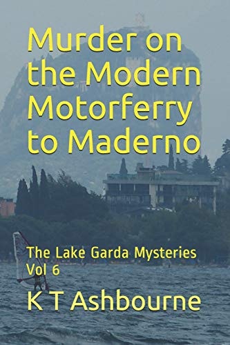 Murder on the Modern Motorferry to Maderno The Lake Garda Mysteries Vol 6