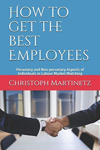 How to Get the Best Employees Pecuniary and Non-Pecuniary Aspects of Individuals in Labour Market Matching