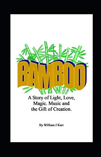 Bamboo A Story of Life, Love, Music, Magic and the Power of Creation.