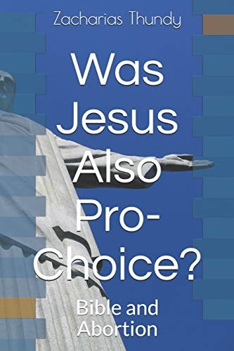 Was Jesus Also Pro-Choice? Bible and Abortion