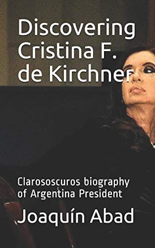 Discovering Cristina F. de Kirchner Clarososcuros Biography of Argentina President