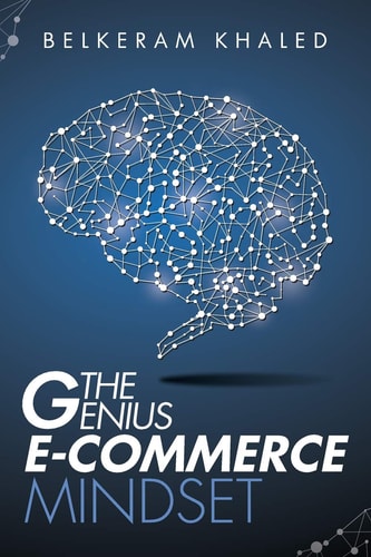The Genius E-Commerce Mindset Grow Your ECommerce Business and Learn the Best Mindset to Win the Digital Marketing Game