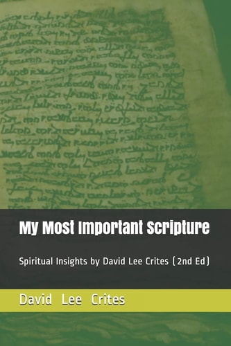 My Most Important Scripture Spiritual Insights by David Lee Crites