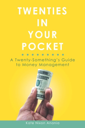 Twenties in Your Pocket A Twenty-Something's Guide to Money Management