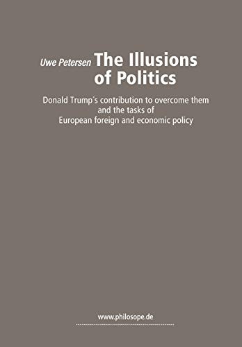 The Illusions of Politics Donald Trump's Contribution to Overcome Them and the Tasks of European Foreign and Economic Policy