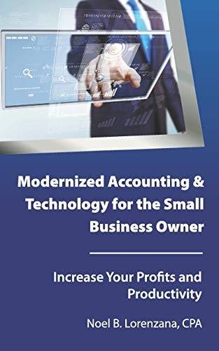 Modernized Accounting and Technology for the Small Business Owner Increase Your Business Profits and Productivity