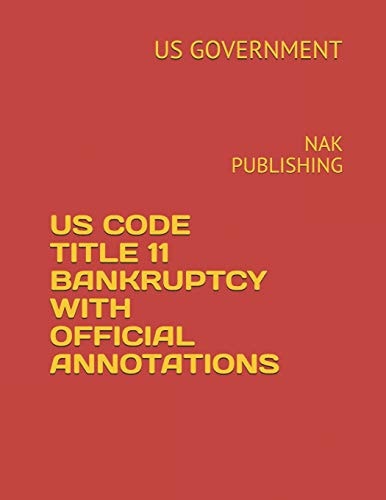 Us Code Title 11 Bankruptcy with Official Annotations Nak Publishing