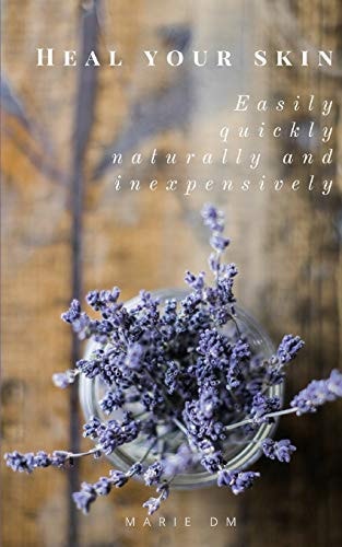 Heal Your Skin Easily, Quickly, Affordably and Naturally.