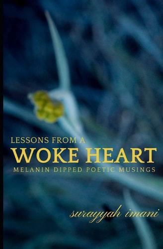 Lessons from a Woke Heart Melanin Dipped Poetic Musings