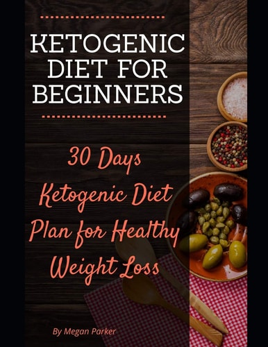 Ketogenic Diet for Beginners 30 Days Ketogenic Diet Plan for Healthy Weight Loss