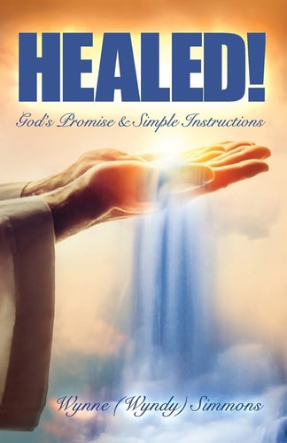Healed! God's Promise and Simple Instructions