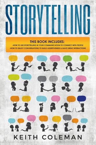Storytelling 2 Books in 1 - How to Use Storytelling in Your Communication to Connect with People, How to Enjoy Conversations to Build Assertiveness & Have Great Interactions