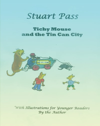 Tichy Mouse and the Tin Can City Stuart Pass
