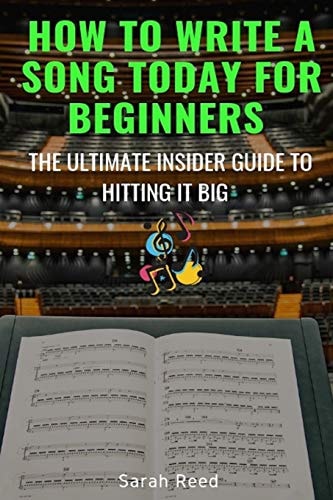 How to Write a Song Today for Beginners The Ultimate Insider Guide to Hitting It Big