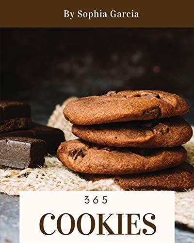 Cookies 365 Enjoy 365 Days with Amazing Cookies Recipes in Your Own Cookies Cookbook! [book 1]