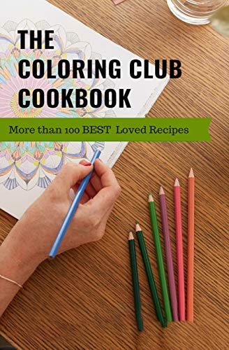 The Coloring Club Cookbook More Than 100 Best Loved Family Recipes
