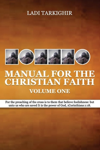 Manuel for the Christian Faith Volume One 1 Corinthians 1:18 for the Message of the Cross Is Foolishness to Those Who Are Perishing, But to Us Who Are Being Saved It Is the Power of God