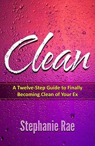 Clean A Twelve-Step Guide to Finally Becoming Clean of Your Ex