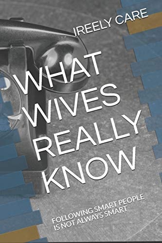 What Wives Really Know Following Smart People Is Not Always Smart