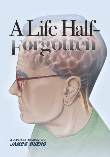 A Life Half-Forgotten A Graphic Memoir about Growing Up in the 60s And 70s